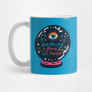 Everything is gonna be fine crystal ball Mug